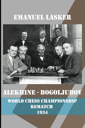 Alekhine - Bogoljubov: World Championship Rematch 1934 (Alekhine's World Chess Championships, Band 3)