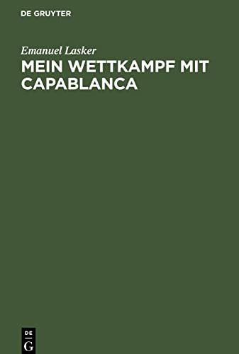 Mein Wettkampf mit Capablanca von De Gruyter