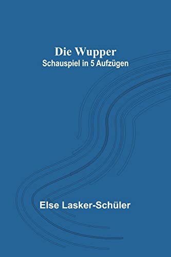 Die Wupper: Schauspiel in 5 Aufzügen Die Wupper: Schauspiel in 5 Aufzügen