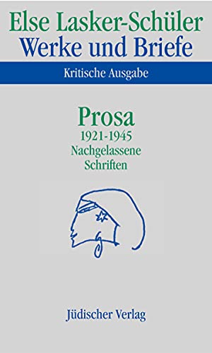 Werke und Briefe. Kritische Ausgabe: Band 4: Prosa 1921-1945. Nachgelassene Schriften Werke und Briefe. Kritische Ausgabe: Band 4: Prosa 1921-1945. Nachgelassene Schriften