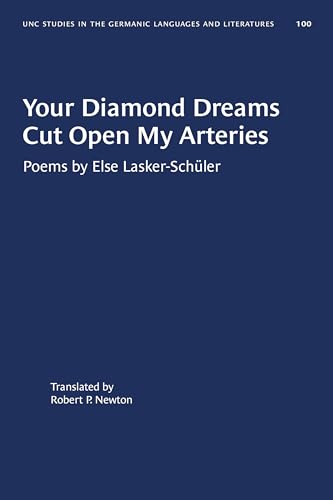 Your Diamond Dreams Cut Open My Arteries: Poems by Else Lasker-Schüler (University of North Carolina Studies in Germanic Languages and Literature, Band 100)