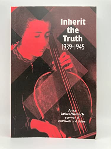 Inherit the Truth 1939-1945: The Documented Experiences of a Survivor of Auschwitz and Belsen