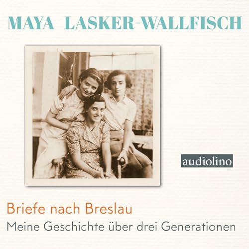 Briefe nach Breslau: Meine Geschichte über drei Generationen Briefe nach Breslau: Meine Geschichte über drei Generationen