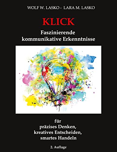 Klick - Faszinierende kommunikative Erkenntnisse: für präzises Denken, kreatives Entscheiden, smartes Handeln von tredition