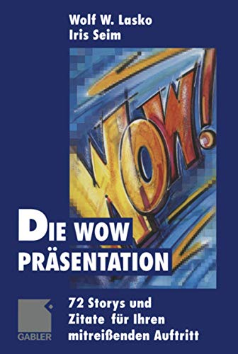 Die Wow-Präsentation: 72 Stories und Zitate für Ihren mitreißenden Auftritt
