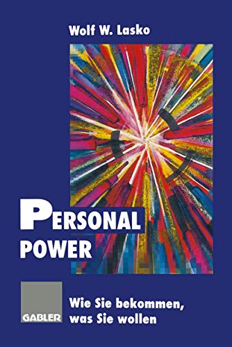 Personal Power: Wie Sie bekommen, was Sie wollen von Gabler Verlag