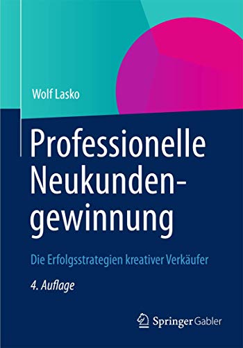 Professionelle Neukundengewinnung: Die Erfolgsstrategien kreativer Verkäufer