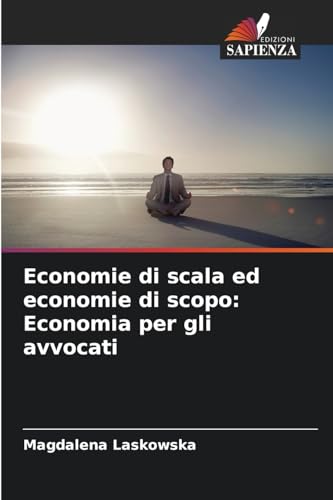 Economie di scala ed economie di scopo: Economia per gli avvocati von Edizioni Sapienza