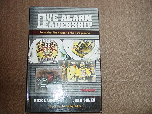 Five Alarm Leadership: From the Firehouse to the Fireground: From Firehouse to Fireground Five Alarm Leadership: From the Firehouse to the Fireground: From Firehouse to Fireground