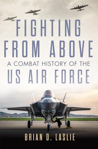 Fighting from Above: A Combat History of the US Air Force (The Ways of War) von University of Oklahoma Press