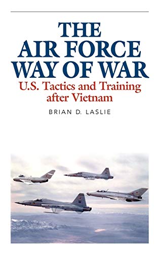 The Air Force Way of War: U.S. Tactics and Training after Vietnam (Aviation & Air Power)