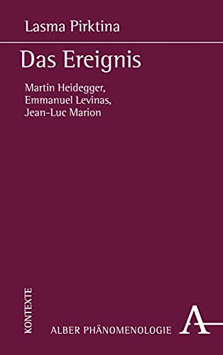 Das Ereignis: Martin Heidegger, Emmanuel Levinas, Jean-Luc Marion (Phänomenologie, Band 28) von Verlag Karl Alber