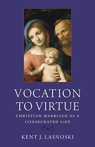 Vocation to Virtue: Christian Marriage As a Consecrated Life von The Catholic University of America Press