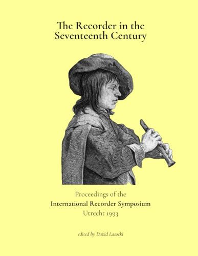 The Recorder in the 17th Century: Proceedings of the International Recorder Symposium Utrecht 1993 von Independently published