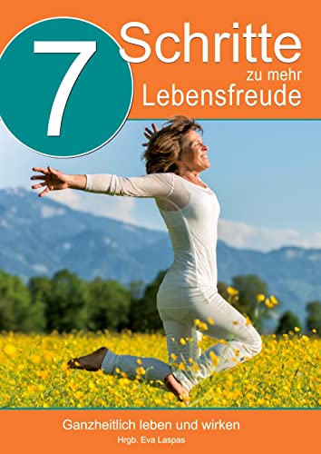 7 Schritte zu mehr Lebensfreude: Ganzheitlich leben und arbeiten (Festival der Sinne Wunderbücher) von Verein Ursprünglich leben - Bildung