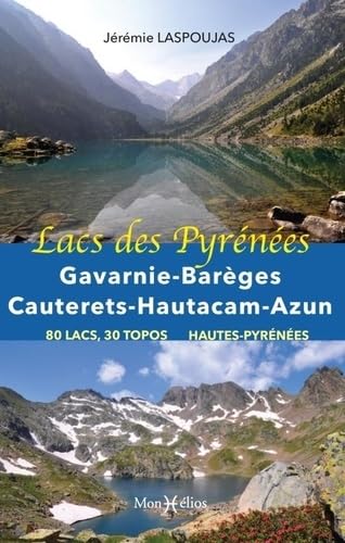 Lacs des Pyrénées : Gavarnie, Barèges, Cauterets, Hautacam, Azun: 80 lacs, 29 topos Hautes-Pyrénées von MONHELIOS