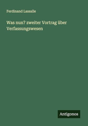 Was nun? zweiter Vortrag über Verfassungswesen von Antigonos Verlag