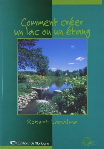 Comment créer un lac ou un étang: Les sciences initiatiques du baptême par le feu von DE MORTAGNE
