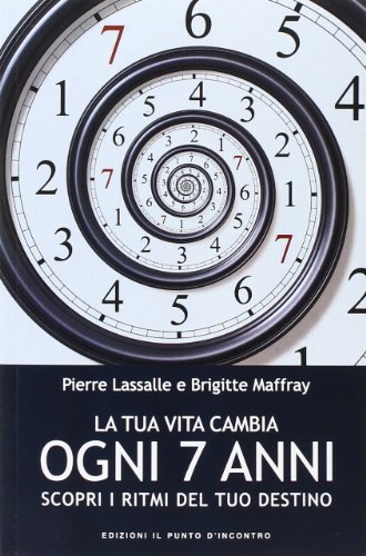 La tua vita cambia ogni 7 anni. Scopri i ritmi del tuo destino (Nuove frontiere del pensiero)