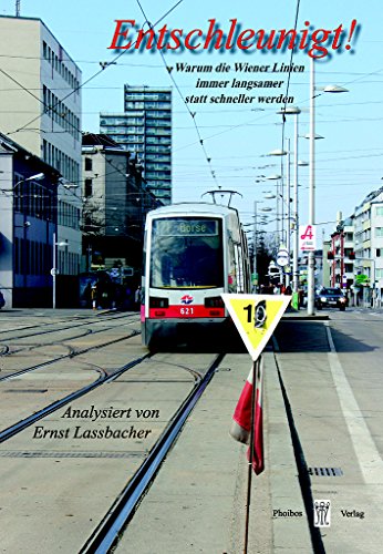 Entschleunigt!: Warum die Wiener Linien immer langsamer statt schneller werden (Wiener Verkehrsblätter: Sonderband)