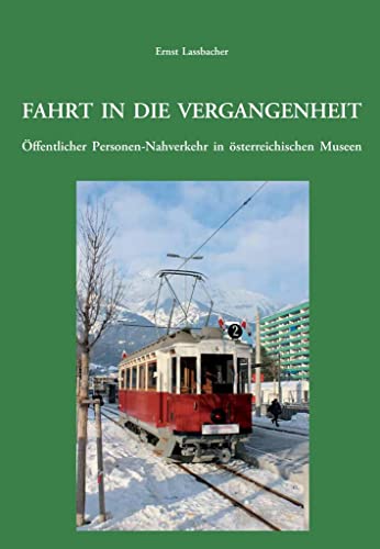 Fahrt in die Vergangenheit.: Öffentlicher Personen-Nahverkehr in österreichischen Museen