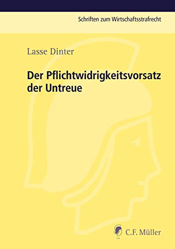 Der Pflichtwidrigkeitsvorsatz der Untreue: Zugleich ein Beitrag zur gesetzlichen Bestimmtheit des § 266 StGB (Schriften zum Wirtschaftsstrafrecht)