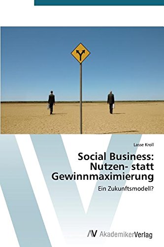 Social Business: Nutzen- statt Gewinnmaximierung: Ein Zukunftsmodell? von VDM Verlag