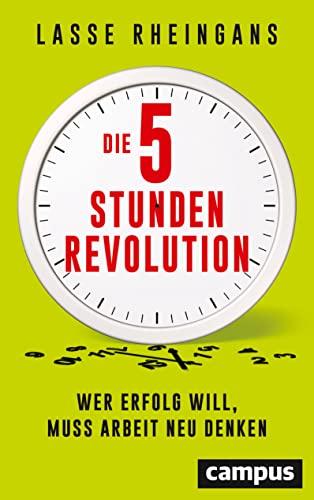Die 5-Stunden-Revolution: Wer Erfolg will, muss Arbeit neu denken von Campus Verlag GmbH