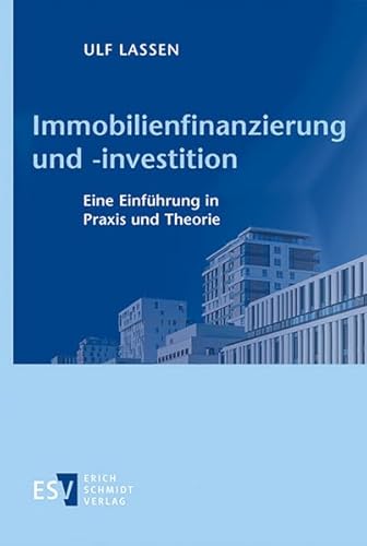 Immobilienfinanzierung und -investition: Eine Einführung in Praxis und Theorie von Schmidt, Erich