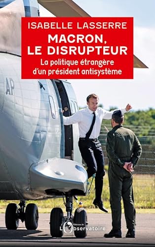 Macron, le disrupteur: La politique étrangère d'un président antisystème