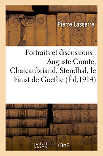 Portraits Et Discussions: Auguste Comte, Chateaubriand, Stendhal, Le Faust de Goethe (Litterature)