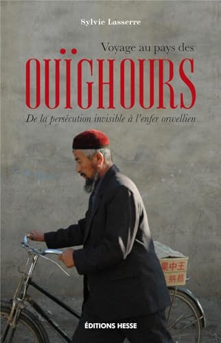 Voyage AU PAYS DES OUÏGHOURS: De la persécution invisible à l'enfer orwellien