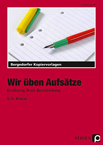 Wir üben Aufsätze: Erzählung, Brief, Beschreibung (5. und 6. Klasse)