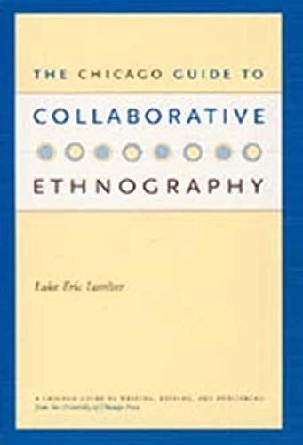 The Chicago Guide to Collaborative Ethnography (Chicago Guides to Writing, Editing, and Publishing)
