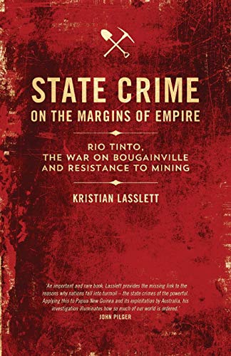 State Crime on the Margins of Empire: Rio Tinto, the War on Bougainville and Resistance to Mining State Crime on the Margins of Empire: Rio Tinto, the War on Bougainville and Resistance to Mining von Pluto Press (UK)