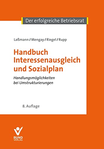 Handbuch Interessenausgleich und Sozialplan: Handlungsmöglichkeiten bei Umstrukturierungen (Der erfolgreiche Betriebsrat) von Bund-Verlag GmbH