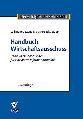Handbuch Wirtschaftsausschuss: Handlungsmöglichkeiten für eine aktive Informationspolitik (Arbeitsrecht in der betrieblichen Praxis) Handbuch Wirtschaftsausschuss: Handlungsmöglichkeiten für eine aktive Informationspolitik (Arbeitsrecht in der betrieblichen Praxis) von Bund-Verlag GmbH