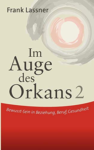 Im Auge des Orkans 2: Bewusst-Sein in Beziehung, Beruf, Gesundheit von Books on Demand GmbH