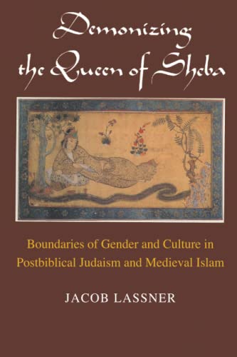 Demonizing the Queen of Sheba: Boundaries of Gender and Culture in Postbiblical Judaism and Medieval Islam (Chicago Studies in the History of Judaism)