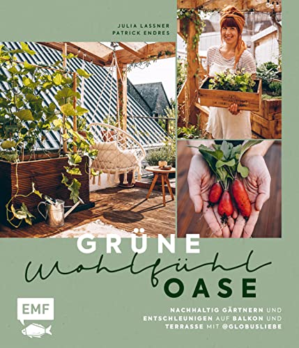 Grüne Wohlfühloase – Nachhaltig Gärtnern und Entschleunigen auf Balkon und Terrasse – Mit @globusliebe: Gemüse und Kräuter anbauen, blühende Artenvielfalt schaffen, DIY-Projekte und vieles mehr Grüne Wohlfühloase – Nachhaltig Gärtnern und Entschleunigen auf Balkon und Terrasse – Mit @globusliebe: Gemüse und Kräuter anbauen, blühende Artenvielfalt schaffen, DIY-Projekte und vieles mehr von Edition Michael Fischer