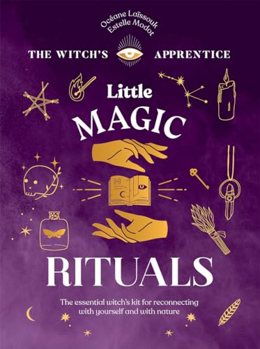 Little Magic Rituals: The Essential Witch's Kit for Reconnecting With Yourself and With Nature (The Witch's Apprentice) von Quadrille Publishing Ltd