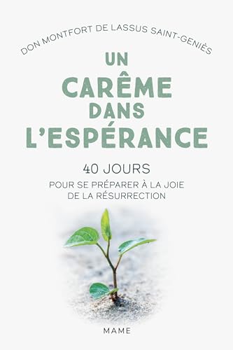 Un Carême dans l'espérance. 40 jours pour se préparer à la joie de la résurrection