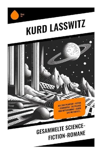 Gesammelte Science-Fiction-Romane: Auf zwei Planeten + Aspira + Sternentau - Die Pflanze vom Neptunsmond + Gegen das Weltgesetz… von Sharp Ink
