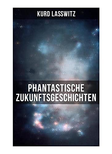Phantastische Zukunftsgeschichten: Unser Recht auf Bewohner anderer Welten, Unverwüstlich, Jahrhundertmärchen, Der gefangene Blitz, Das Lächeln des ... Der Schirm, Die entflohene Blume... von Musaicum Books