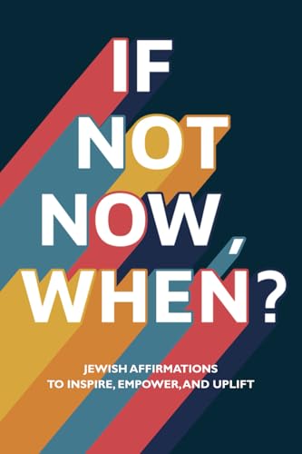 If Not Now, When?: Jewish Affirmations to Inspire, Empower, and Uplift If Not Now, When?: Jewish Affirmations to Inspire, Empower, and Uplift von Tell Me More Books