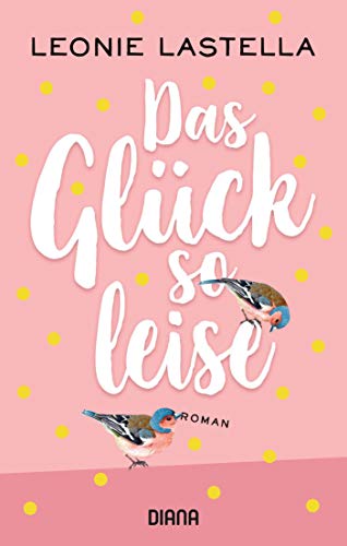 Das Glück so leise: Roman