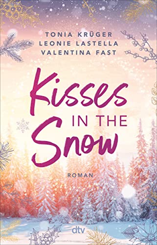 Kisses in the Snow: Drei Autorinnen. Eine Lovestory. Die große Christmas-Romance in den Rocky Mountains zum Dahinschmelzen! von dtv Verlagsgesellschaft mbH & Co. KG
