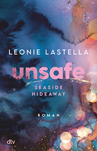 Seaside Hideaway – Unsafe: Große Gefühle und gefährliche Geheimnisse – Romantic Suspense meets New Adult (Die Seaside-Hideaway-Reihe, Band 1) von dtv Verlagsgesellschaft mbH & Co. KG