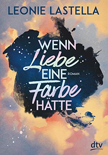 Wenn Liebe eine Farbe hätte: Roman von dtv Verlagsgesellschaft
