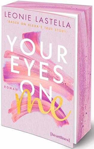 Your Eyes on Me – Based on Alexa's True Story: Roman – mit Farbschnitt in limitierter Auflage Your Eyes on Me – Based on Alexa's True Story: Roman – mit Farbschnitt in limitierter Auflage